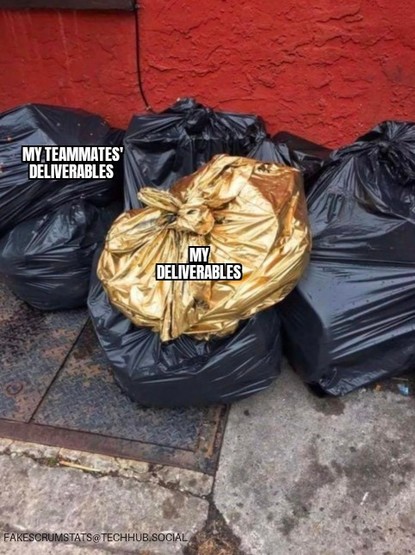 A shiny gold bag of garbage (labeled my deliverables) sitting a top a pile of black garbage bags (labeled my teammates' deliverables)