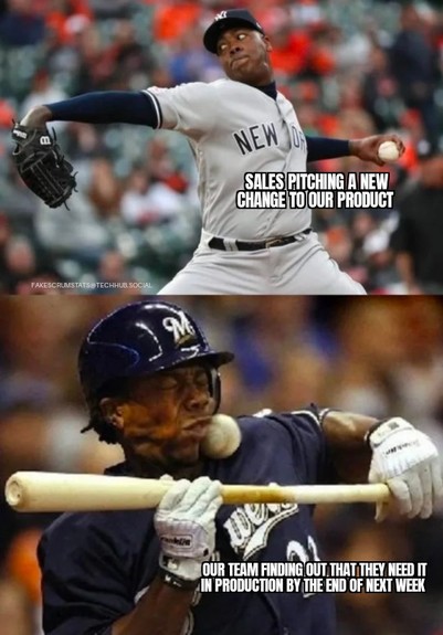 Yankee pitcher throwing a pitch. He is labeled Sales pitching a new change to our product

Milwaukee batter trying to bunt but gets the ball in his face. He is labeled Our team finding out that they need it in production by the end of next week