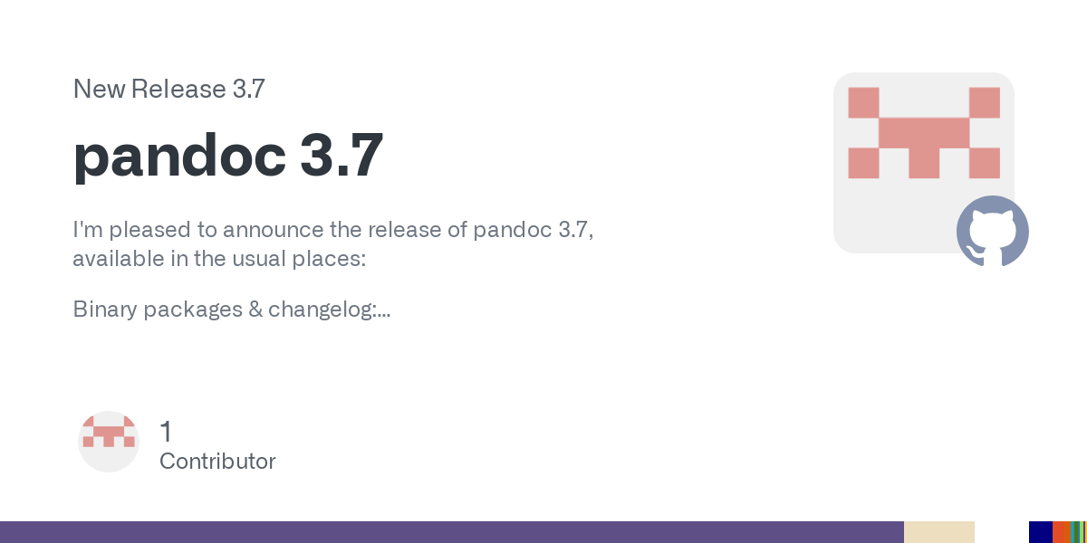 I'm pleased to announce the release of pandoc 3.7,
available in the usual places:
Binary packages & changelog:
https://github.com/jgm/pandoc/releases/tag/3.7
Source & API documentation:
http://hack...