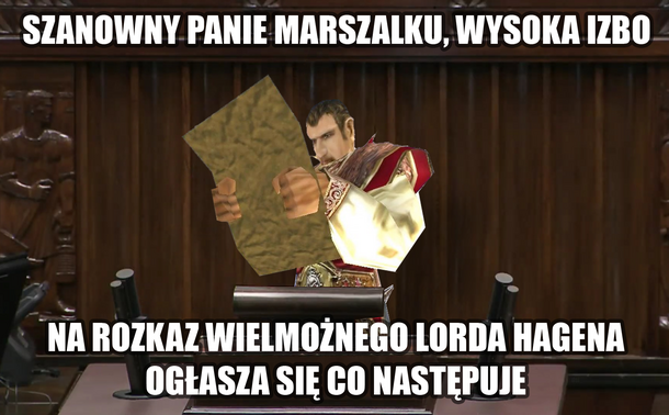 Herold z Khorinis stoi na mównicy sejmowej i mówi: "Szanowny panie marszałku, wysoka izbo. Na rozkaz wielmożnego Lorda Hagena ogłasza się co następuje"
