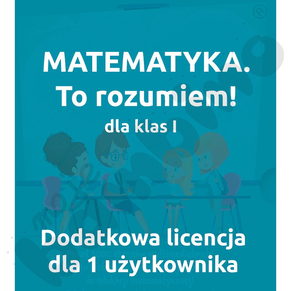 MATEMATYKA. To rozumiem! Pakiet dla klasy I - dodatkowa licencja dla 1 użytkownika