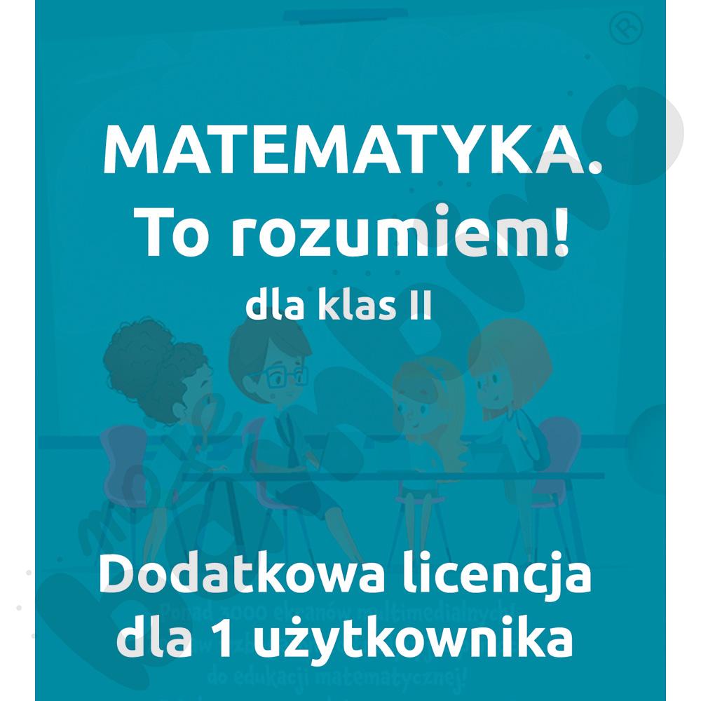 MATEMATYKA. To rozumiem! Pakiet dla klasy II - dodatkowa licencja dla 1 użytkownika