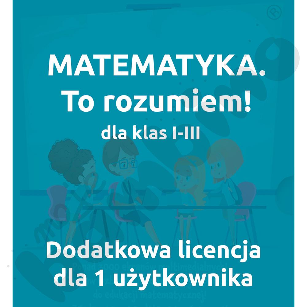 MATEMATYKA. To rozumiem! Pakiet szkolny dla klas I-III - dodatkowa licencja dla 1 użytkownika