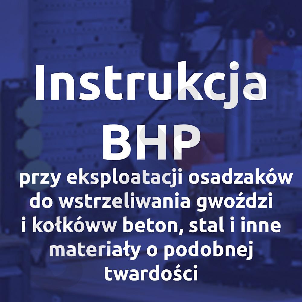 Instrukcja BHP przy eksploatacji osadzaków do wstrzeliwania gwoździ i kołków w beton, stal i inne materiały o podobnej twardości