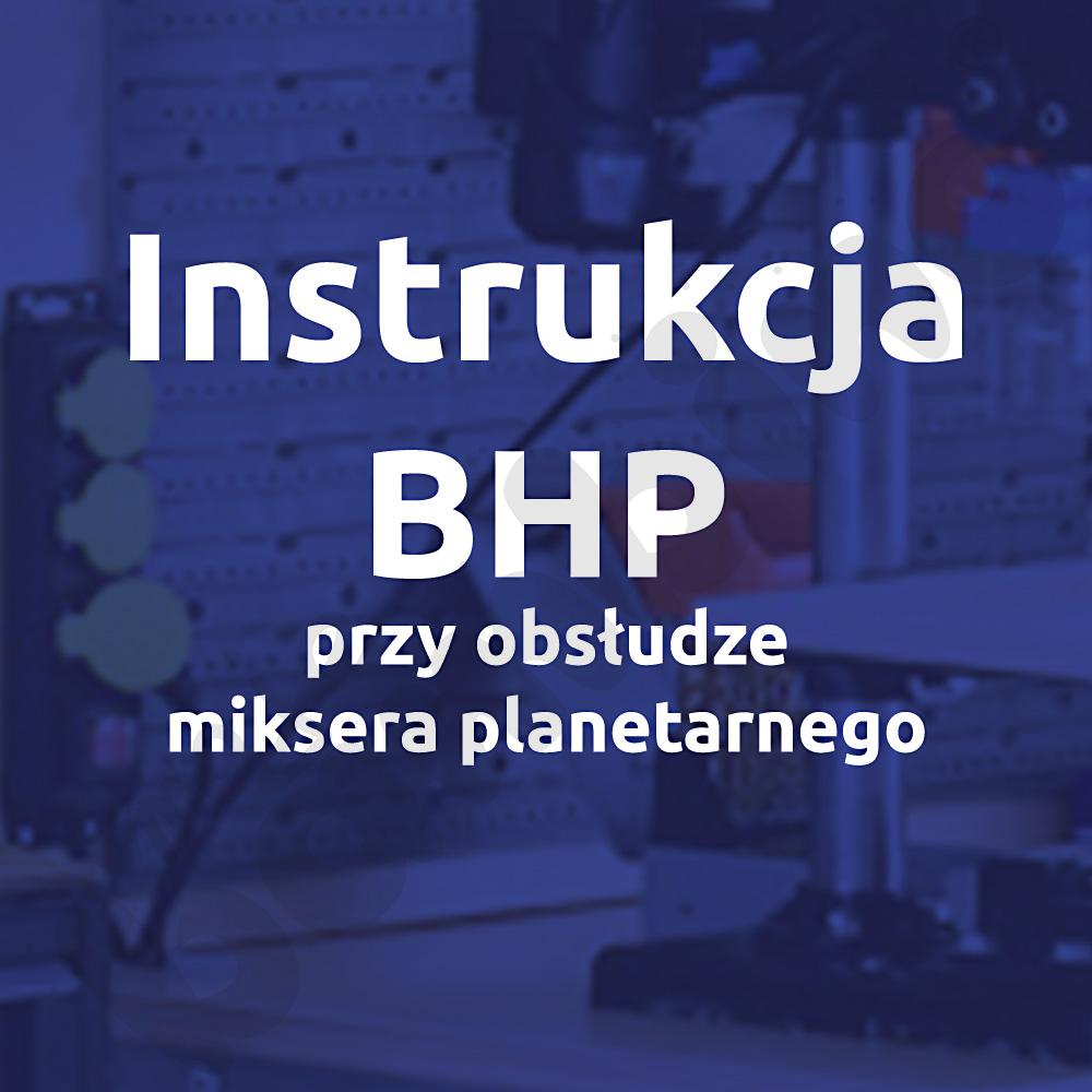 Instrukcja BHP przy obsłudze miksera planetarnego