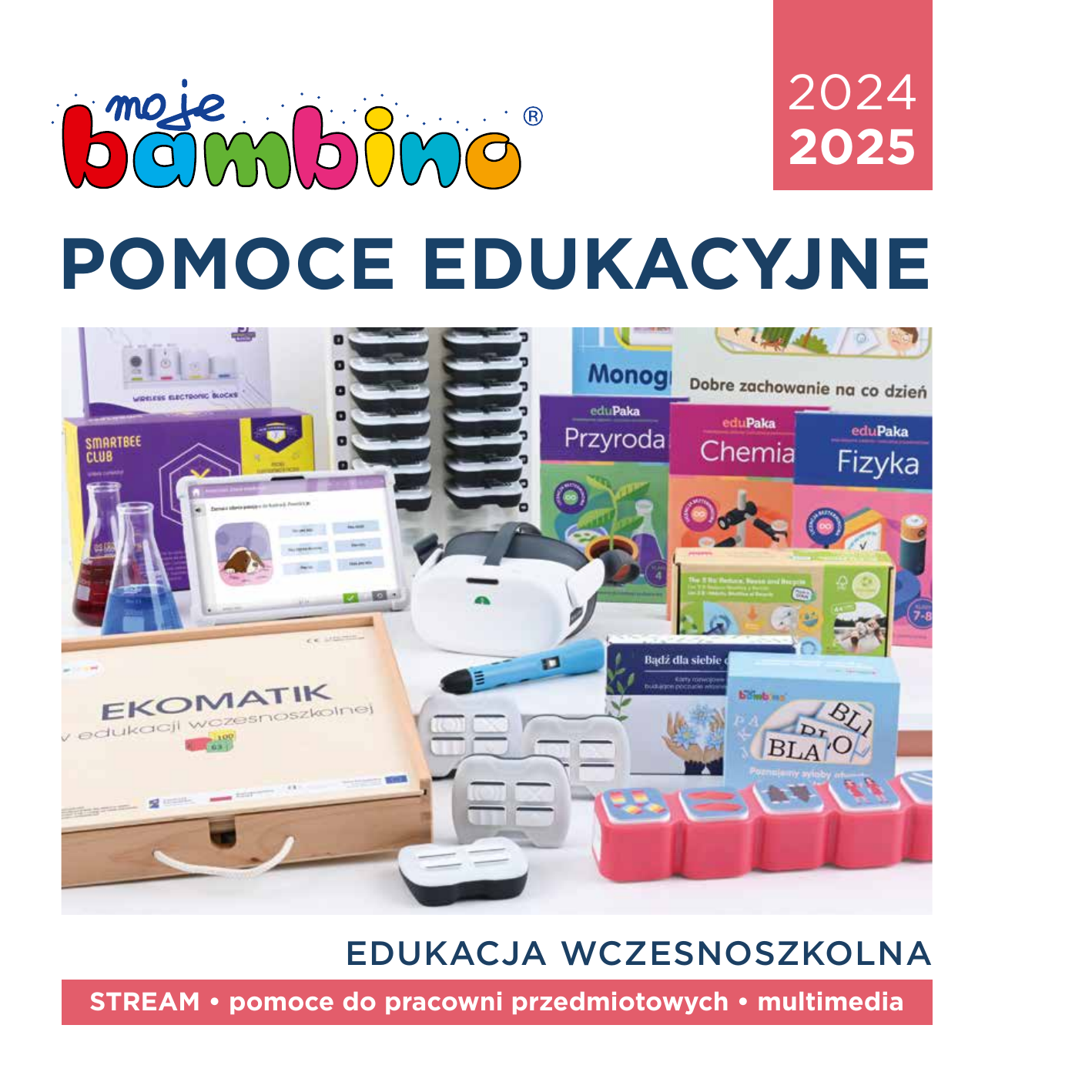 2024 2025 POMOCE EDUKACYJNE EDUKACJA WCZESNOSZKOLNA STREAM • pomoce do pracowni przedmiotowych • multimedia