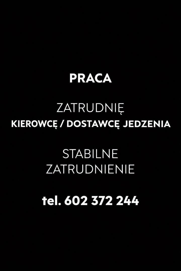Zatrudnię kierowcę / dostawcę jedzenia.

Praca zmianowa. Oferuję stabilne zatrudnienie lub możliwość pracy dorywczej – wszystko do ustalenia.

Kontakt tylko telefoniczny: 602372244