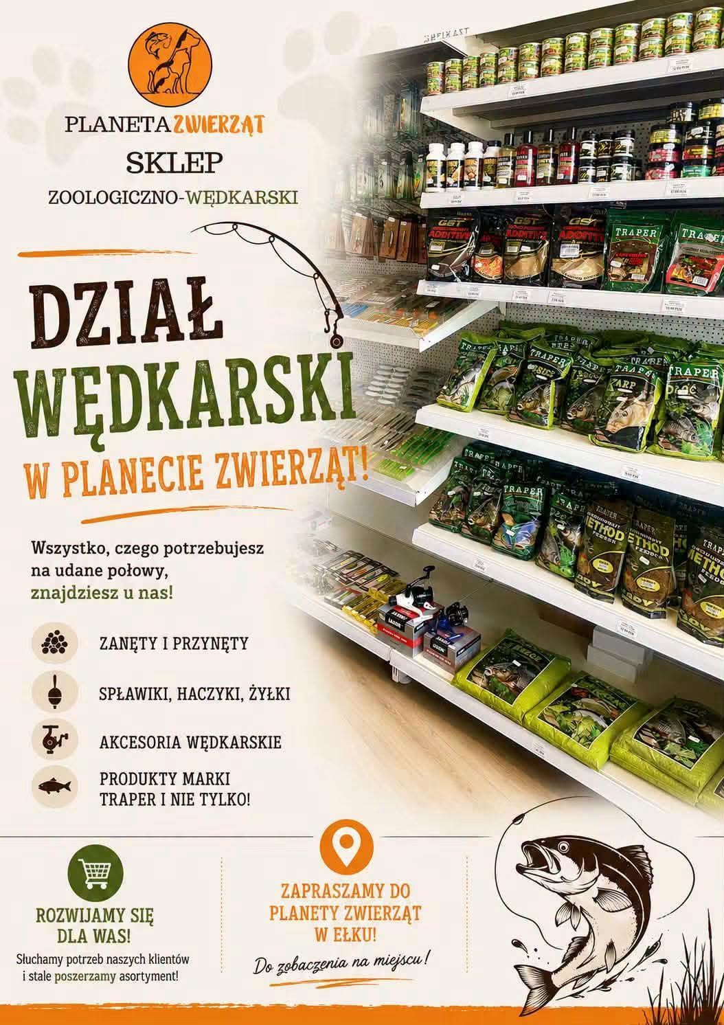 Planeta Zwierząt - Ełk 
Nowy dział wędkarski. 
Ełk, Gdańska 2/16
Zapraszamy