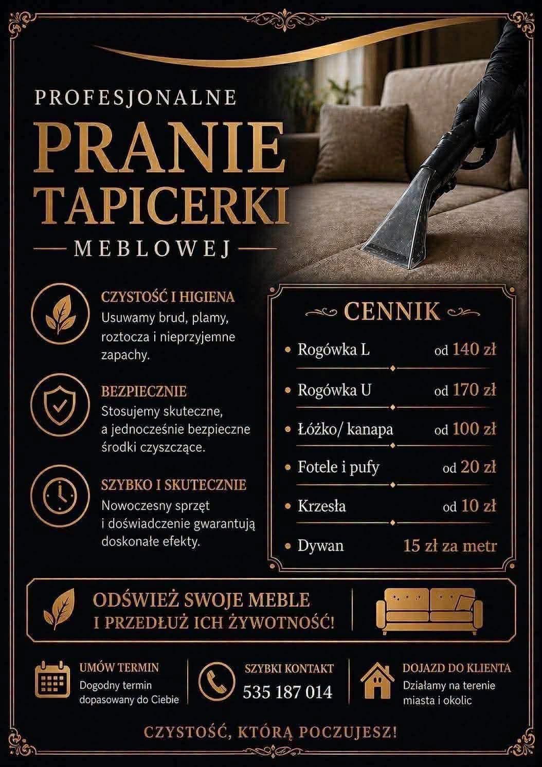 Uwaga!!
Zajmuje się praniem tapicerki meblowej to znaczy:
- łóżek, 
- dywanów, 
- wykładzin, 
- foteli, 
- krzeseł,  
Używam oryginalnych środków firmy Karcher. Jeżeli jest pan/pani zainteresowany/a wypraniem rzeczy wymienionych powyżej zapraszam do kontaktu przez Facebooka 🙂 wystarczy komentarz a na pewno się odezwę. 
PROSZĘ SPRAWDZIĆ FOLDER INNE