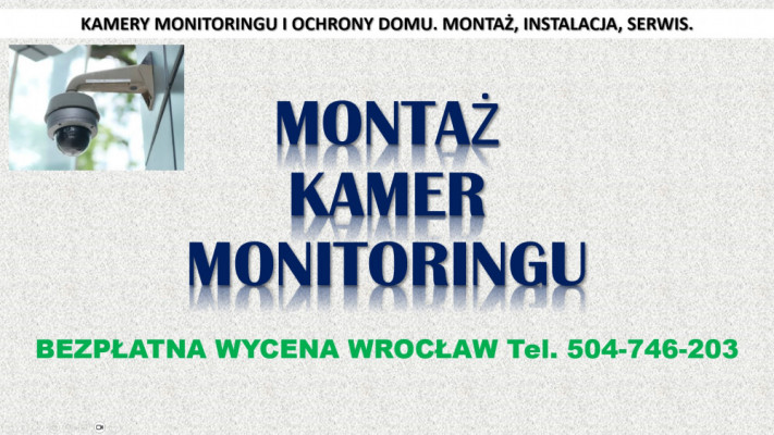 Założenie monitoringu, Wrocław, cena tel. 504-746-203, instalacja