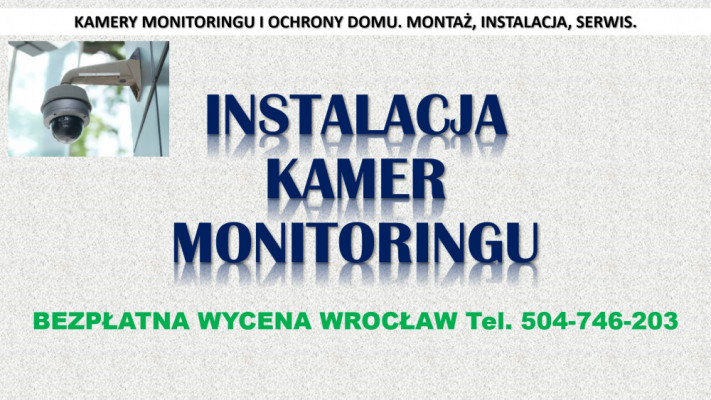 Założenie monitoringu, Wrocław, cena tel. 504-746-203, instalacja