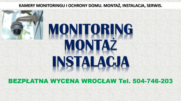 Założenie monitoringu, Wrocław, cena tel. 504-746-203, instalacja