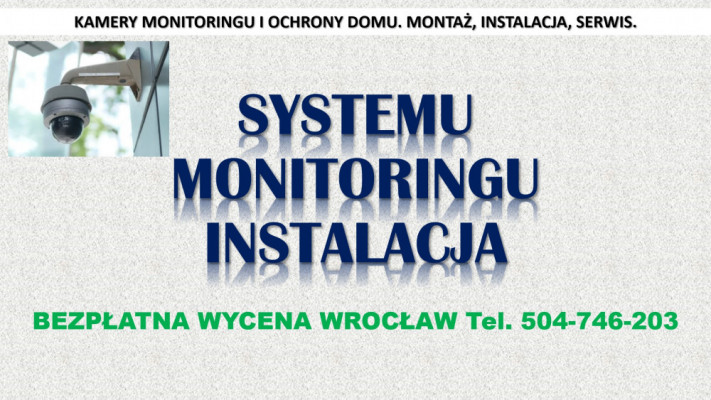 Założenie monitoringu, Wrocław, cena tel. 504-746-203, instalacja