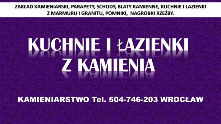 Kamieniarstwo, Wrocław, cennik tel. 504-746-203, blaty, kuchnie