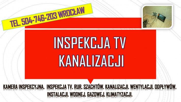 Inspekcja kanalizacji kamerą, tel. 504-746-203, Wrocław, kamera endosk