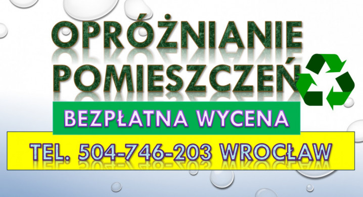 Opróżnianie mieszkań, cennik, tel. 504-746-203, Wrocław. Wywóz rzeczy