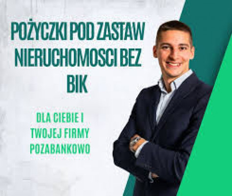 POZYCZKI DLA FIRM POD ZABEZPIECZENIE NIERUCHOMOSCIA SZYBKO I SKUTECZNI