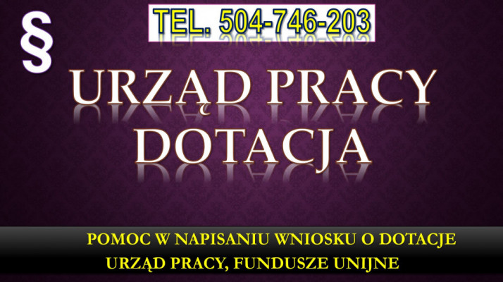 Wniosek o dofinansowanie z Urzędu Pracy, tel. 504-746-203. biznes plan