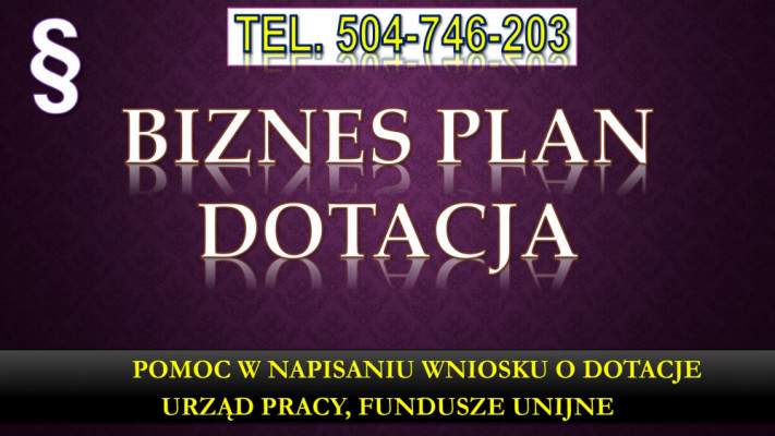 Wniosek o dofinansowanie z Urzędu Pracy, tel. 504-746-203. biznes plan