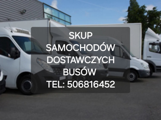 SKUP SAMOCHODÓW DOSTAWCZYCH DOSTAWCZE BUS BUSY BUSÓW DOSTAWCZY