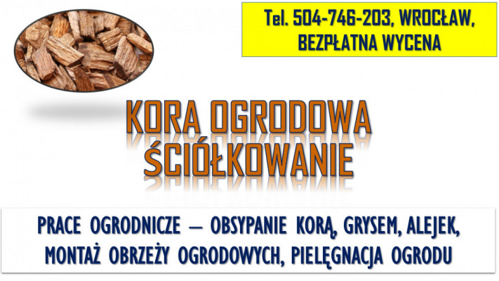 Obsypanie korą ogrodową, tel. 504-746-203, Cena, ściółkowanie kory