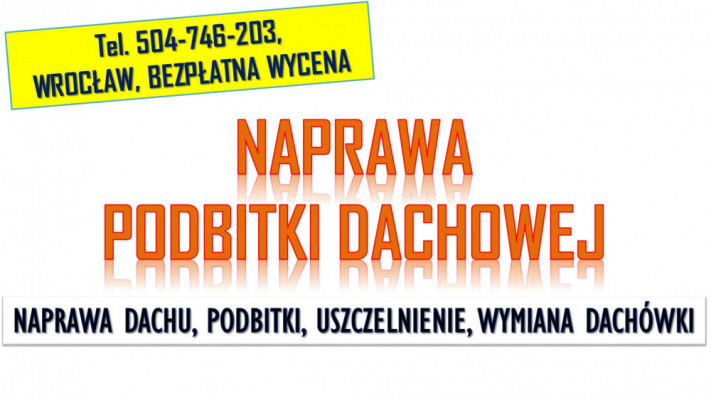 Wymiana podbitki, Wrocław, tel. 504-746-203, Naprawa, remont dachu