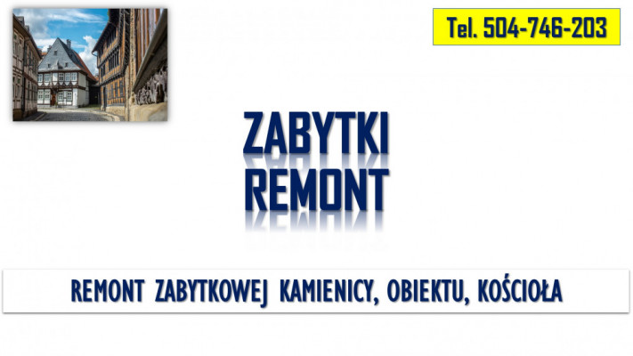 Remont zabytków, tel. 504-746-203, obiektów zabytkowych, konserwacja