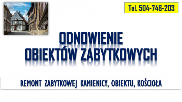 Remont zabytków, tel. 504-746-203, obiektów zabytkowych, konserwacja