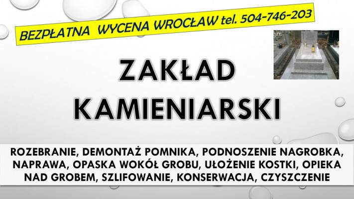 Rozebranie, złożenie pomnika. Cmentarz Wrocław, tel. 504-746-203