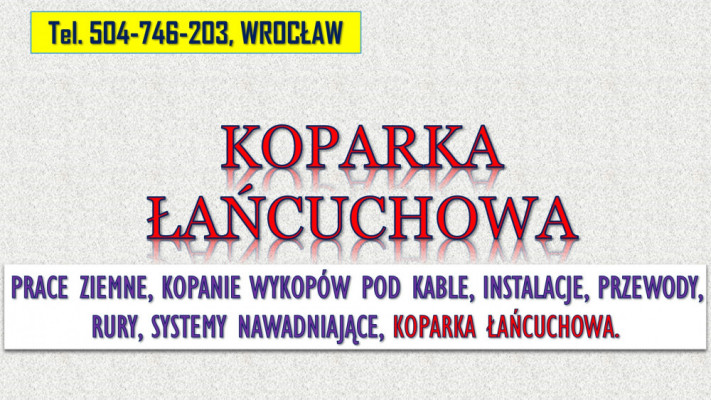 Usługi koparką łańcuchową, tel. 504-746-203, Wrocław, pod kable, rury