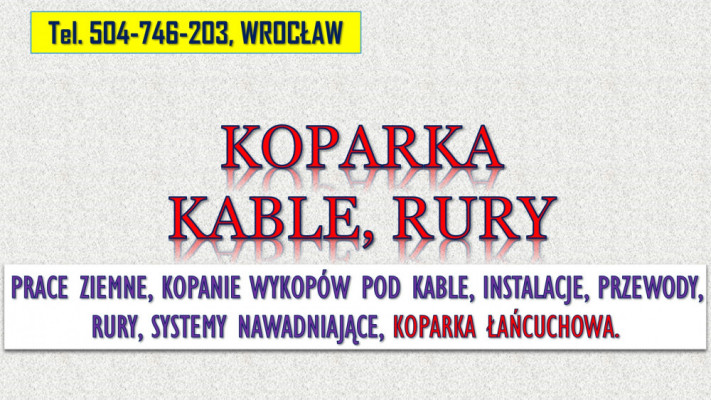 Usługi koparką łańcuchową, tel. 504-746-203, Wrocław, pod kable, rury