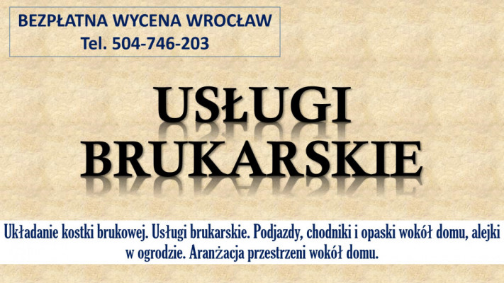 Brukarstwo, Wrocław, cennik, tel 504-746-203. Ułożenie kostki brukowej