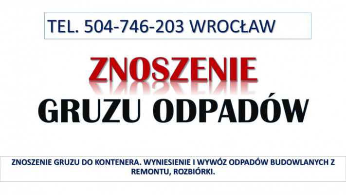 Znoszenie gruzu do kontenera, tel. 504-746-203, Wrocław. Zniesienie