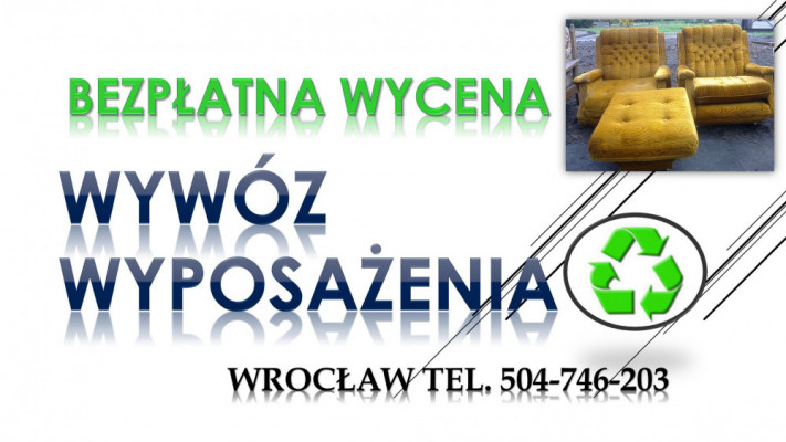 Wyrzucić meble, t504-746-203. Odbiór, utylizacja, wywóz, mebli,Wrocław