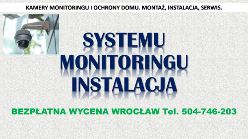 Założenie monitoringu, Wrocław, cena tel. 504-746-203, instalacja