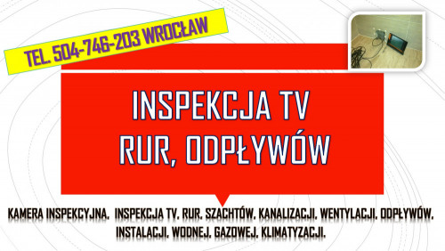 Inspekcja kanalizacji kamerą, tel. 504-746-203, Wrocław, kamera endosk