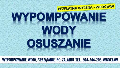 Wypompowanie wody z piwnicy, cena, t. 504746203. Osuszenie, Wrocław