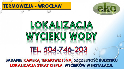 Lokalizacja wycieku wody, Wrocław, tel. 504-746-203, cennik