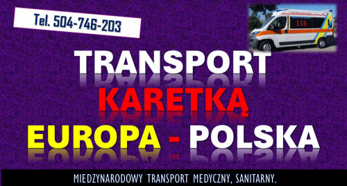 Transport chorego karetką z zagranicy, tel. 504-746-203. Cennik,