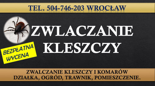 Oprysk przeciw kleszczą, cena, Wrocław, tel. 504-746-203. Likwidacja