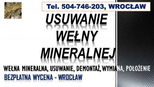 Usuwanie wełny mineralnej, cena, tel. 504-746-203. Wrocław, dementaż