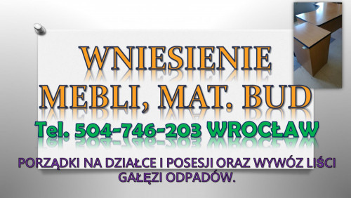 Pomoc przy przenoszeniu mebli, tel 504-746-203. Przeniesienie, Wrocław