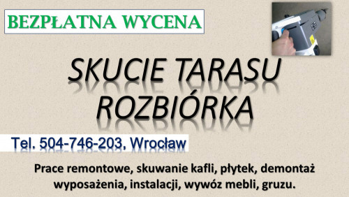 Rozbiórka tarasu, Wrocław, tel. 504-746-203. Skucie betonu, cennik.