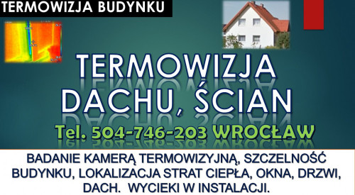 Kamera termiczna , tel. 504-746-203, Wrocław. Badanie, pomiar budynku,