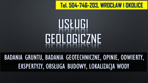 Geolog Wrocław, tel. 504-746-203. Sprawdzenie gruntu, opinia, budowa