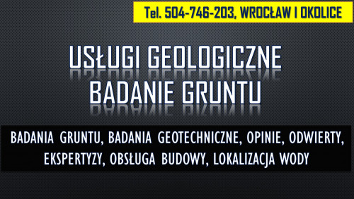 Geolog Wrocław, tel. 504-746-203. Sprawdzenie gruntu, opinia, budowa