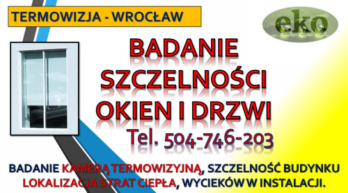 Sprawdzenie szczelności okien, cennik, Wrocław, tel. 504-746-203,