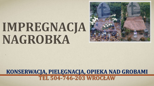 Konserwacja nagrobka, cena, tel 504-476-203, impregnacja pomnika,