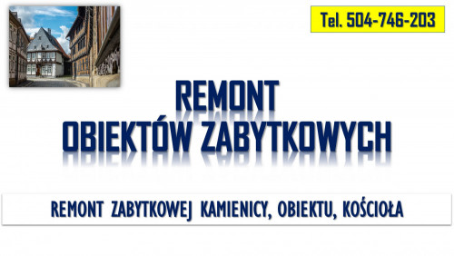 Remont zabytków, tel. 504-746-203, obiektów zabytkowych, konserwacja