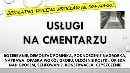 Rozebranie, złożenie pomnika. Cmentarz Wrocław, tel. 504-746-203